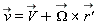 `#mover(mi("v"),mo("&rarr;"))` = `#mover(mi("V"),mo("&rarr;"))`+`&x`(`#mover(mi("&Omega;",fontstyle = "normal"),mo("&rarr;"))`, `#mover(mi("r'"),mo("&rarr;"))`)