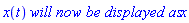 x(t)*`will now be displayed as`*x