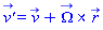 `v'_`(t) = v_(t)+Physics:-Vectors:-`&x`(Omega_(t), r_(t))