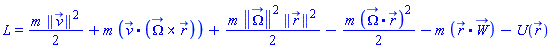 L = (1/2)*m*Physics:-Vectors:-Norm(v_(t))^2+m*Physics:-Vectors:-`.`(v_(t), Physics:-Vectors:-`&x`(Omega_(t), r_(t)))+(1/2)*m*Physics:-Vectors:-Norm(Omega_(t))^2*Physics:-Vectors:-Norm(r_(t))^2-(1/2)*m*Physics:-Vectors:-`.`(Omega_(t), r_(t))^2-m*Physics:-Vectors:-`.`(r_(t), W_(t))-U(r_(t))