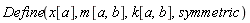 Define(x[a], m[a, b], k[a, b], symmetric)