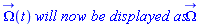 Omega_(t)*`will now be displayed as`*Omega_