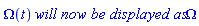Omega(t)*`will now be displayed as`*Omega
