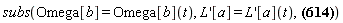 subs(Omega[b] = Omega[b](t), (diff(L(x), x))[a] = (diff(L(x), x))[a](t), `L'`[a] = `&Iopf;`[a, b]*Omega[b])