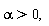 "alpha>0,"