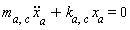 m[a, c]*(diff(x[a](t), t, t))+`k__a,c`*x[a] = 0