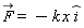 `#mover(mi("F"),mo("&rarr;"))` = -k*x*`#mover(mi("i"),mo("&and;"))`