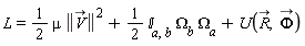 L = (1/2)*mu*LinearAlgebra[Norm](`#mover(mi("V"),mo("&rarr;"))`)^2+(1/2)*`&Iopf;`[a, b]*Omega[b]*Omega[a]+U(`#mover(mi("R"),mo("&rarr;"))`, `#mover(mi("&Phi;",fontstyle = "normal"),mo("&rarr;"))`)