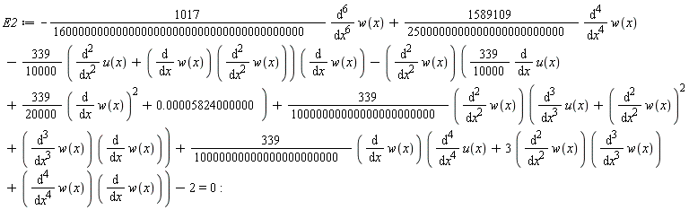 E2 := -(1017/1600000000000000000000000000000000000000)*(diff(w(x), x, x, x, x, x, x))+(1589109/2500000000000000000000000)*(diff(w(x), x, x, x, x))-(339/10000*(diff(u(x), x, x)+(diff(w(x), x))*(diff(w(x), x, x))))*(diff(w(x), x))-(diff(w(x), x, x))*((339/10000)*(diff(u(x), x))+(339/20000)*(diff(w(x), x))^2+0.5824000000e-4)+(339/10000000000000000000000)*(diff(w(x), x, x))*(diff(u(x), x, x, x)+(diff(w(x), x, x))^2+(diff(w(x), x, x, x))*(diff(w(x), x)))+(339/10000000000000000000000)*(diff(w(x), x))*(diff(u(x), x, x, x, x)+3*(diff(w(x), x, x))*(diff(w(x), x, x, x))+(diff(w(x), x, x, x, x))*(diff(w(x), x)))-2 = 0:
