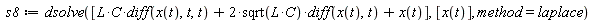 s8 := dsolve([L*C*(diff(x(t), t, t))+2*sqrt(L*C)*(diff(x(t), t))+x(t)], [x(t)], method = laplace)