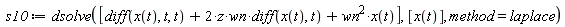 s10 := dsolve([diff(x(t), t, t)+2*z*wn*(diff(x(t), t))+wn^2*x(t)], [x(t)], method = laplace)