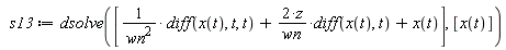 s13 := dsolve([(diff(x(t), t, t))/wn^2+2*z*(diff(x(t), t))/wn+x(t)], [x(t)])
