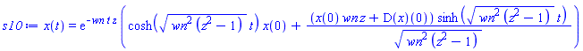 x(t) = exp(-wn*t*z)*(cosh((wn^2*(z^2-1))^(1/2)*t)*x(0)+(x(0)*wn*z+(D(x))(0))*sinh((wn^2*(z^2-1))^(1/2)*t)/(wn^2*(z^2-1))^(1/2))
