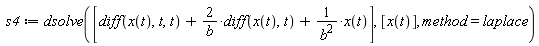 s4 := dsolve([diff(x(t), t, t)+2*(diff(x(t), t))/b+x(t)/b^2], [x(t)], method = laplace)