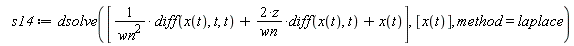 s14 := dsolve([(diff(x(t), t, t))/wn^2+2*z*(diff(x(t), t))/wn+x(t)], [x(t)], method = laplace)