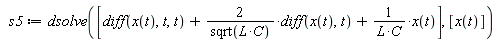 s5 := dsolve([diff(x(t), t, t)+2*(diff(x(t), t))/sqrt(L*C)+x(t)/(L*C)], [x(t)])