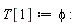 T[1] := phi: