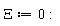 Xi := 0: