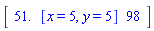 Matrix(1, 3, {(1, 1) = 51., (1, 2) = [x = 5, y = 5], (1, 3) = 98})