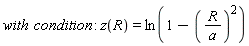 with*condition; -1; z(R) = ln(1-(R/a)^2)