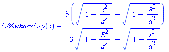 `%%where%`, y(x) = b*((1-x^2/a^2)^(1/2)-(1-R^2/a^2)^(1/2))/(3*(1-R^2/a^2)^(1/2)-(1-x^2/a^2)^(1/2))