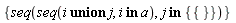 {seq(seq(`union`(i, j), `in`(i, a)), `in`(j, {{}}))}