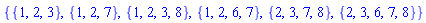 {{1, 2, 3}, {1, 2, 7}, {1, 2, 3, 8}, {1, 2, 6, 7}, {2, 3, 7, 8}, {2, 3, 6, 7, 8}}