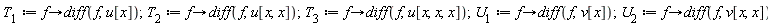 T[1] := proc (f) options operator, arrow; diff(f, u[x]) end proc; 1; T[2] := proc (f) options operator, arrow; diff(f, u[x, x]) end proc; 1; T[3] := proc (f) options operator, arrow; diff(f, u[x, x, x]) end proc; 1; U[1] := proc (f) options operator, arrow; diff(f, v[x]) end proc; 1; U[2] := proc (f) options operator, arrow; diff(f, v[x, x]) end proc