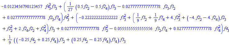 -0.123456790123457e-1*f4[3]^3*f3[3]+((1/27)*(.5*f2[2]-.5*f2[4])*f3[3]-0.277777777777778e-1*f2[3]*f3[2]+0.277777777777778e-1*f2[3]*f3[4])*f4[3]^2+(-.222222222222222*f3[3]^2+((1/9)*f3[2]+(1/9)*f3[4]+4.*f2[3]^2+(-4.*f2[2]-4.*f2[4])*f2[3]+f2[2]^2+2.*f2[4]*f2[2]+f2[4]^2)*f3[3]+0.277777777777778e-1*f3[2]^2-0.555555555555556e-1*f3[2]*f3[4]+0.277777777777778e-1*f3[4]^2)*f4[3]+(1/9)*((-.25*f4[2]+.25*f4[4])*f3[2]+(.25*f4[2]-.25*f4[4])*f3[4])*f3[3]