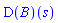(D(B))(s)