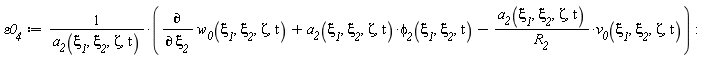 `&varepsilon;0__4` := (diff(w__0(`&xi;__1`, `&xi;__2`, Zeta, t), `&xi;__2`)+a__2(`&xi;__1`, `&xi;__2`, Zeta, t)*`&phi;__2`(`&xi;__1`, `&xi;__2`, t)-a__2(`&xi;__1`, `&xi;__2`, Zeta, t)*v__0(`&xi;__1`, `&xi;__2`, Zeta, t)/R__2)/a__2(`&xi;__1`, `&xi;__2`, Zeta, t)