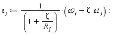 `&varepsilon;__1` := (Zeta*`&varepsilon;1__1`+`&varepsilon;0__1`)/(1+Zeta/R__1)