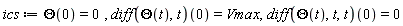ics := Theta(0) = 0, (diff(Theta(t), t))(0) = Vmax, (diff(Theta(t), t, t))(0) = 0