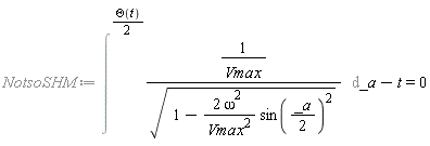 NotsoSHM := Intat(1/(Vmax*sqrt(1-2*omega^2*sin((1/2)*_a)^2/Vmax^2)), _a = (1/2)*Theta(t))-t = 0