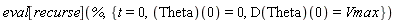 eval[recurse](%, {t = 0, Theta(0) = 0, (D(Theta))(0) = Vmax})