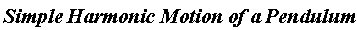 Simple*Harmonic*Motion*of*a*Pendulum
