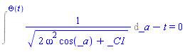 Intat(1/(2*omega^2*cos(_a)+_C1)^(1/2), _a = Theta(t))-t = 0