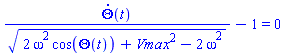 (diff(Theta(t), t))/(2*omega^2*cos(Theta(t))+Vmax^2-2*omega^2)^(1/2)-1 = 0