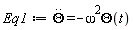 Eq1 := diff(Theta(t), t, t) = -omega^2*Theta(t)