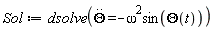 Sol := dsolve(diff(Theta(t), t, t) = -omega^2*sin(Theta(t)))