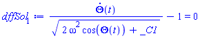 (diff(Theta(t), t))/(2*omega^2*cos(Theta(t))+_C1)^(1/2)-1 = 0