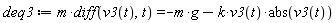 deq3 := m*(diff(v3(t), t)) = -m*g-k*v3(t)*abs(v3(t))