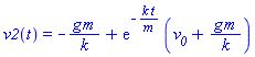 v2(t) = -g*m/k+exp(-k*t/m)*(v__0+g*m/k)