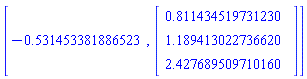 [-.531453381886523, Vector(3, {(1) = .8114345197312305, (2) = 1.189413022736622, (3) = 2.427689509710160})]