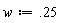 w := .25
