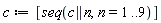 c := [seq(c || n, n = 1 .. 9)]