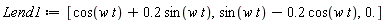 Lend1 := [cos(w*t)+.2*sin(w*t), sin(w*t)-.2*cos(w*t), 0.]