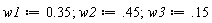 w1 := .35; 1; w2 := .45; 1; w3 := .15