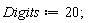Digits := 20;