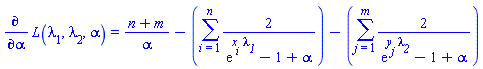 diff(L(lambda[1], lambda[2], alpha), alpha) = (n+m)/alpha-(sum(2/(exp(x[i]*`&lambda;__1`)-1+alpha), i = 1 .. n))-(sum(2/(exp(y[j]*`&lambda;__2`)-1+alpha), j = 1 .. m))